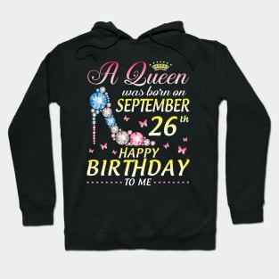 A Queen Was Born On September 26th Happy Birthday To Me Girl Hoodie